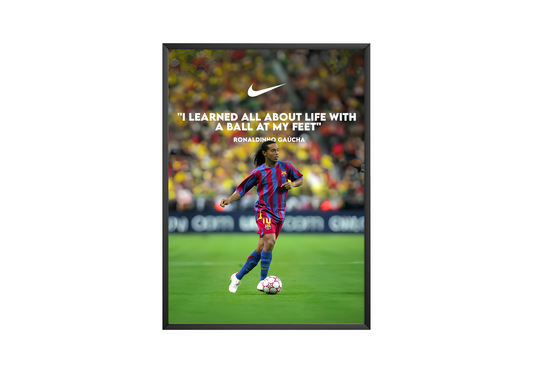 Ronaldinho 'I Learned All About Life With A Ball At My Feet' Poster